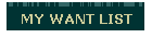 MY WANT LIST